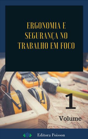 Ergonomia e Segurança do Trabalho em Foco - Volume 1
