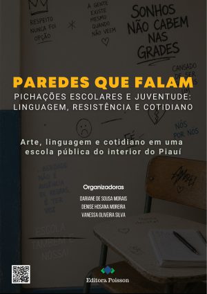Paredes que falam: pichações escolares e juventude: linguagem, resistência e cotidiano – arte, linguagem e cotidiano em uma escola pública do interior do Piauí